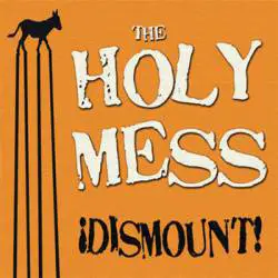 The Holy Mess : Dismount